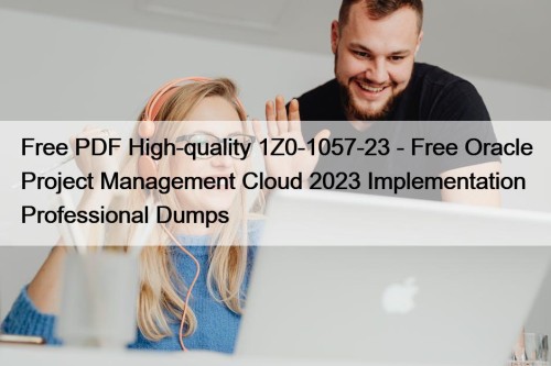 Free PDF High-quality 1Z0-1057-23 - Free Oracle Project ...