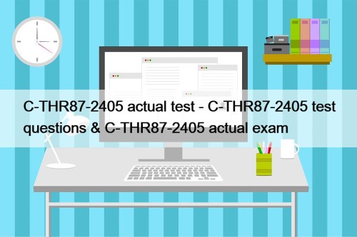 C-THR87-2405 actual test - C-THR87-2405 test questions & ...